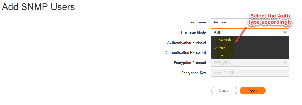 Add SNMP Users User name Privilege Mode Authentication Protocol Authentication Password Encryption Protocol Encryption Key Select the Auth type accordingly testuser Auth No Auth Auth - 64 Cancel